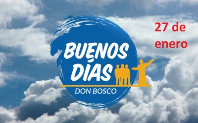 Buenos días Don Bosco | Día 27